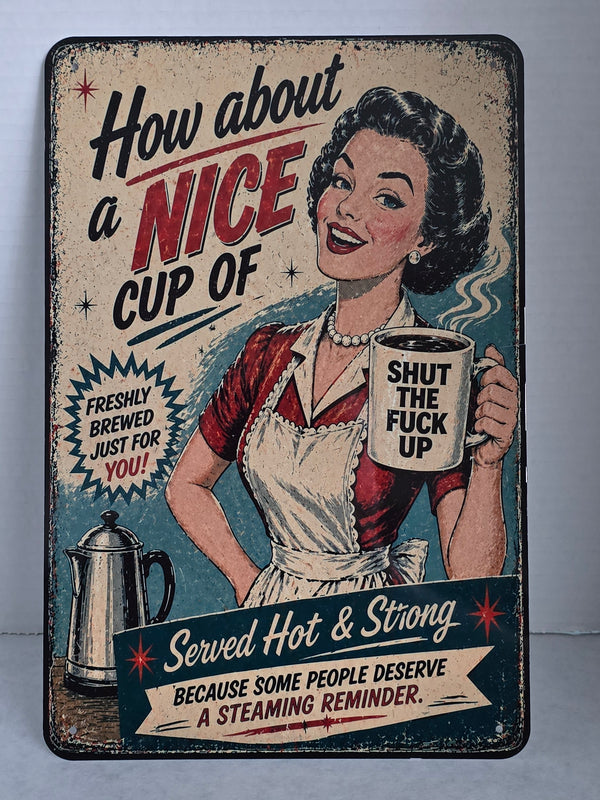 How About a Nice Cup Of STFU V1 Aluminum Sign 8x12