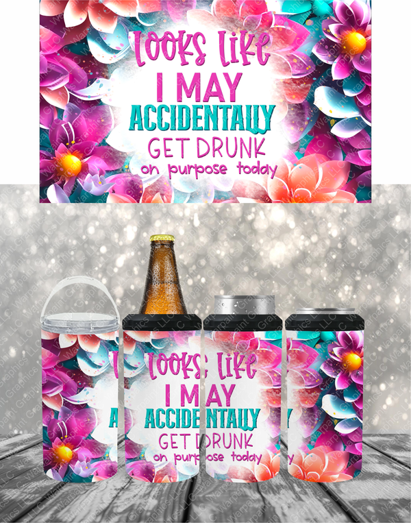 Accidentally get Drunk on Purpose - 16oz 4 in 1 Can Cooler